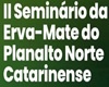 Seminário da Erva-Mate do Planalto Norte Catarinense